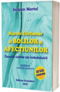 Marele Dictionar al BOLILOR si AFECTIUNILOR - Editia a VI-a (revizuita si adaugita)