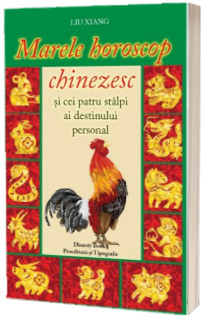 Marele horoscop chinezesc si cei patru stalpi ai destinului personal - Liu Xiang