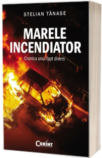 Marele incendiator. Cronica unui fapt divers