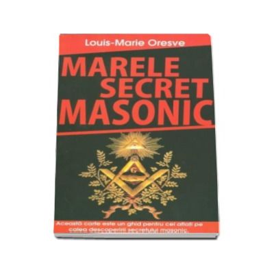 Marele secret masonic - Louis-Marie Oresve