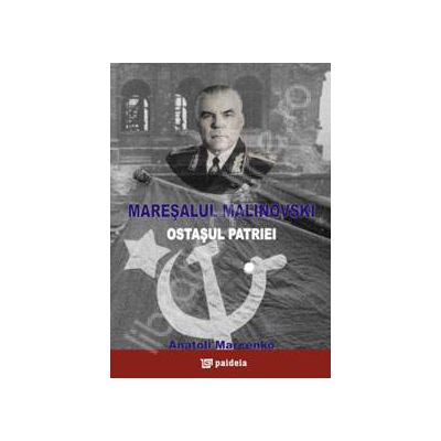 Maresalul Malinovski. Ostasul patriei