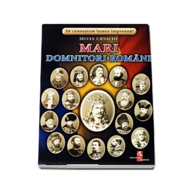 Mari domnitori romani - Sa cunoastem lumea impreuna! (Contine 16 cartonase cu imagini color)