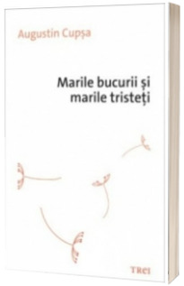 Marile bucurii si marile tristeti Marile bucurii si marile tristeti