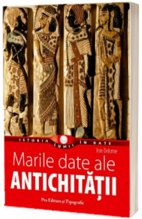 Marile date ale Antichitatii (Colectia Istoria lumii in date)