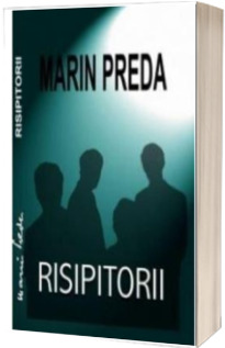 Marin Preda. Risipitorii