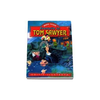 Mark Twain - Aventurile lui Tom Sawyer - Editie ilustrata
