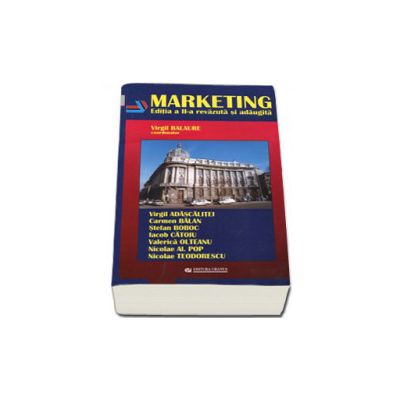 Marketing. Editia a II-a revazuta si adaugita - Virgil Balaure