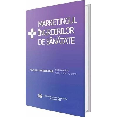 Marketingul ingrijirilor de sanatate. Manual universitar