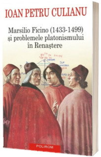 Marsilio Ficino (1433-1499) si problemele platonismului in Renastere