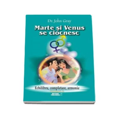 Marte si Venus se ciocnesc. Echilibru, completare, armonie - Volumul II
