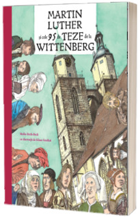 Martin Luther si cele 95 de teze de la Wittemberg