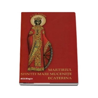 Martiriul Sfintei Mari Mucenite Ecaterina