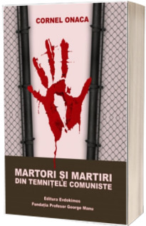 Martori si martiri din temnitele comuniste