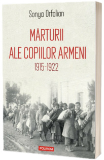 Marturii ale copiilor armeni. 1915-1922