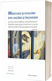 Marturii si evocari din lagare si inchisori. Contine DVD