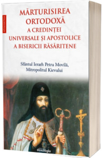 Marturisirea ortodoxa a credintei universale si apostolice a Bisericii Rasaritene