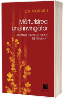 Marturisirea unui invingator. Amintiri dintr-un veac neterminat