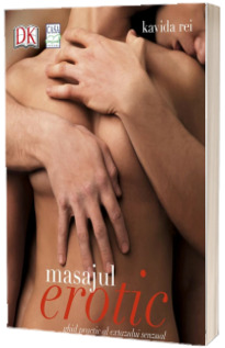 Masajul erotic - Ghid practic al extazului senzual (Descopera puterea atingerii erotice!)