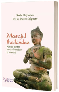 Masajul thailandez. Manual ilustrat pentru incepatori si avansati