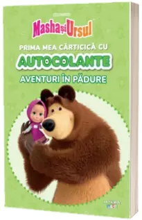 Masha si Ursul. Prima mea carticica cu autocolante. Aventuri in padure