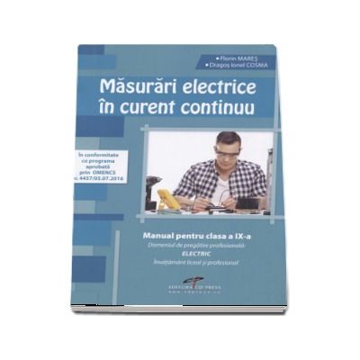 Masurari electrice in curent continuu. Manual pentru clasa a IX-a Domeniul de pregatire profesionala: ELECTRIC