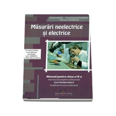 Masurari neelectrice si electrice. Manual pentru clasa a IX-a Domeniul de pregatire profesionala: ELECTROMECANICA