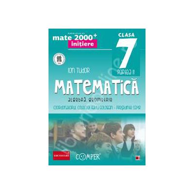 Mate 2000 pentru clasa a VII-a (Anul scolar 2014). Semestrul II, INITIERE. Matematica - Algebra, Geometrie. Editia a II-a revizuita