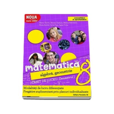 Matematica 2000. Algebra, geometrie. Caiet de lucru, pentru clasa a VIII-a. Semestrul I (Consolidare si aprofundare)