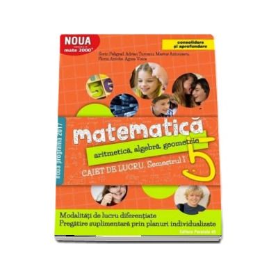 Matematica 2000. Aritmetica, algebra, geometrie. Caiet de lucru, pentru clasa a V-a. Semestrul I (Consolidare si aprofundare)