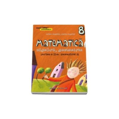 Matematica 2000 Consolidare 2015-2016 algebra, geometrie clasa a VIII-a partea a II-a, semestrul 2 (Editia a IV-a, revizuita)