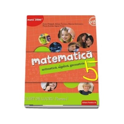Matematica, caiet de lucru pentru clasa a V-a, semestrul I. Consolidare si aprofundare - Aritmetica, algebra, geometrie (Editie 2018)