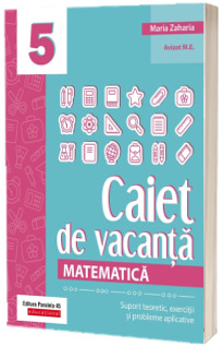 Matematica. Caiet de vacanta. Suport teoretic, exercitii si probleme aplicative. Clasa a V-a (Stare: noua, cu defecte la coperta)