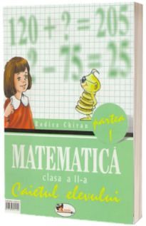 Matematica. Caietul elevului pentru clasa a II-a. Partea I-a - Chiran