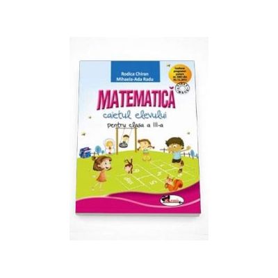 Matematica, caietul elevului pentru clasa a III-a - Rodica Chiran