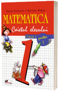 Matematica. Caietul elevului pentru clasa I. Partea I - Stefan Pacearca