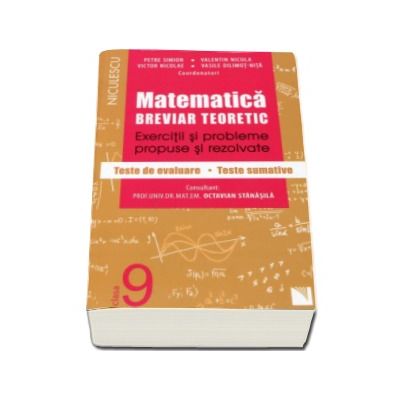 Matematica clasa a IX-a. Breviar teoretic cu exercitii si probleme propuse si rezolvate, teste de evaluare, teste sumative Petre Simion (Editie 2016)