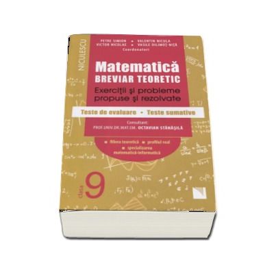 Matematica clasa a IX-a. Breviar teoretic cu exercitii si probleme propuse si rezolvate, teste de evaluare, teste sumative Petre Simion (Editie 2017)