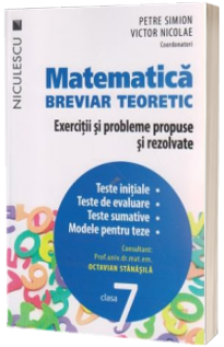 Matematica clasa a VII-a. Breviar teoretic cu exercitii si probleme propuse si rezolvate. Teste initiale. Teste de evaluare. Teste sumative. Modele pentru teze - Petre Simion (Editie 2016)