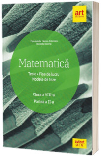 Matematica. Clasa a VIII-a. Teste. Fise de lucru. Modele de teze - Partea a II-a