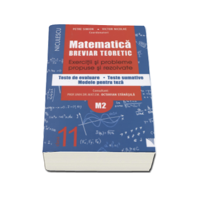Matematica clasa a XI-a M2. Breviar teoretic cu exercitii si probleme propuse si rezolvate, teste de evaluare, teste sumative, modele pentru teza - Petre Simion (Editie 2016)