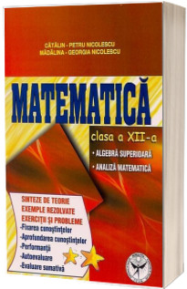 Matematica clasa a XII-a. Algebra superioara, analiza matematica (Icar)
