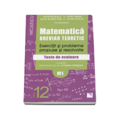 Matematica clasa a XII-a M1. Breviar teoretic cu exercitii si probleme propuse si rezolvate, teste de evaluare - Petre Simion (Editie 2016)