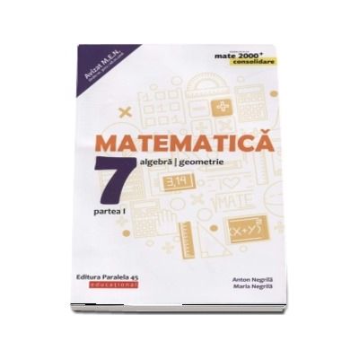 Matematica - CONSOLIDARE 2018 - 2019. Algebra si Geometrie, pentru clasa a VII-a. Partea I. Colectia mate 2000, Editia a VII-a
