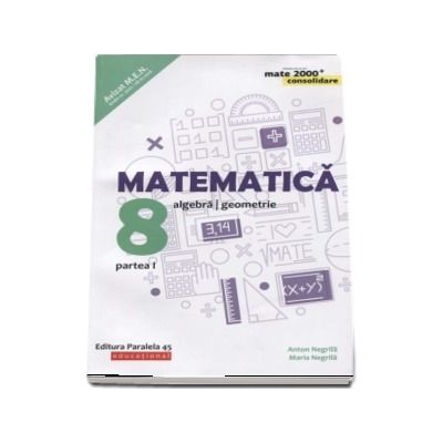 Matematica - CONSOLIDARE 2018 - 2019. Algebra si Geometrie, pentru clasa a VIII-a. Partea I. Colectia mate 2000, Editia a VII-a