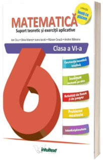 Matematica, culegere pentru clasa a VI-a. Suport teoretic si exercitii aplicative (Colectia Inveti cu placere)