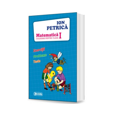 Matematica. Culegere pentru clasa I - Exercitii, probleme, teste (Ion Petrica)