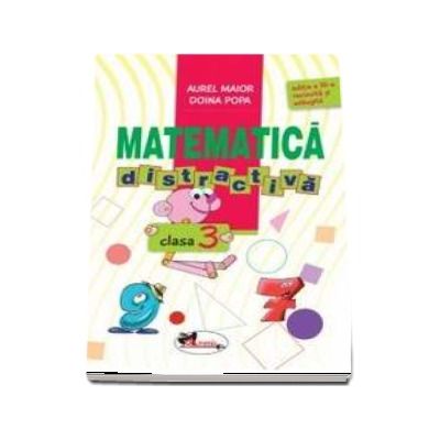 Matematica distractiva, pentru clasa a III-a - Editia a III-a, revizuita si adaugita