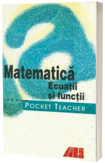 Matematica. Ecuatii si functii - Pocket teacher