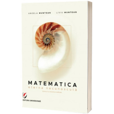 Matematica. Eterna necunoscuta (Stare: noua, cu defecte la coperta)