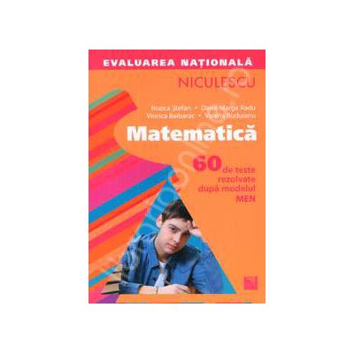 Matematica. Evaluarea nationala. 60 de teste rezolvate dupa modelul MEN